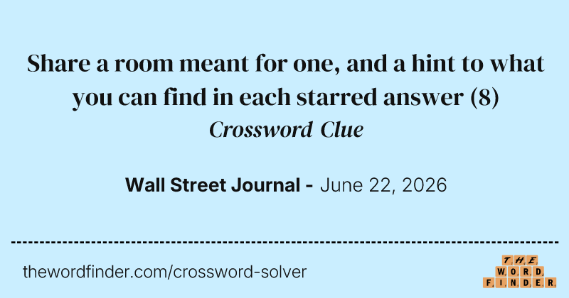 Share a room meant for one, and a hint to what you can find in each starred answer crossword clue image