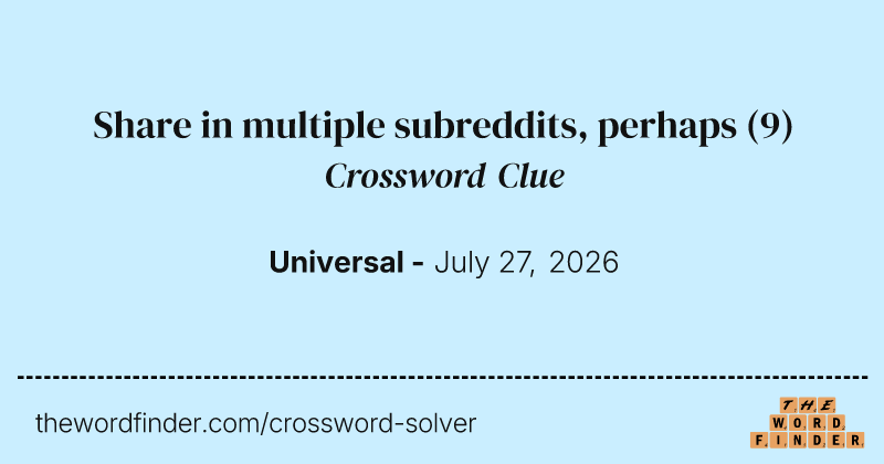 Share in multiple subreddits, perhaps crossword clue image