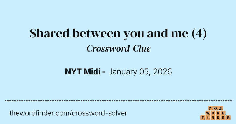 Shared between you and me crossword clue image