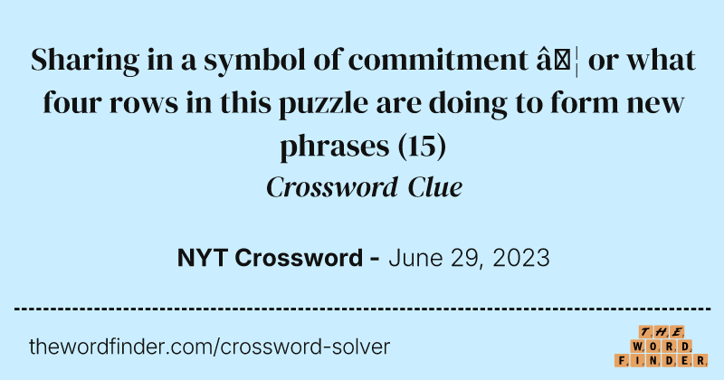 Sharing in a symbol of commitment … or what four rows in this puzzle are doing to form new phrases crossword clue image