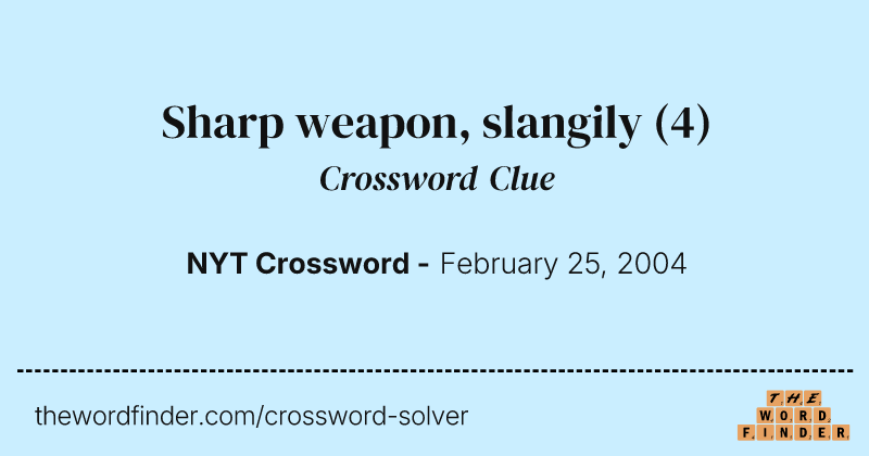 Sharp weapon, slangily crossword clue image
