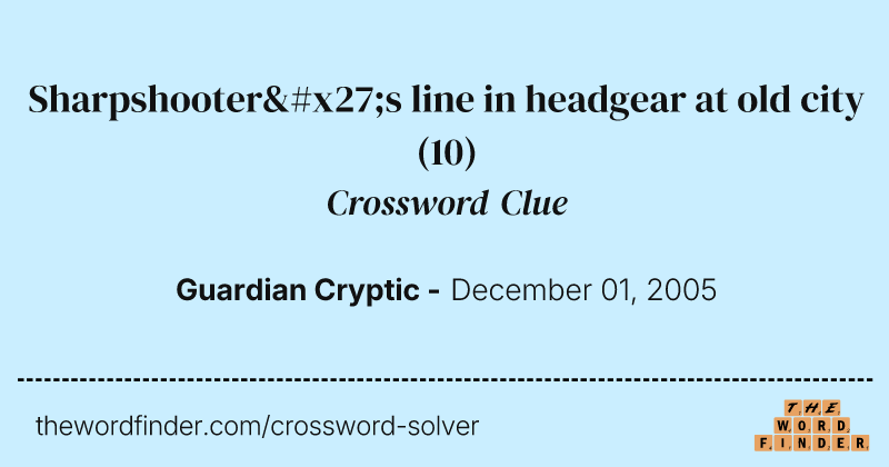 Sharpshooter's line in headgear at old city crossword clue image