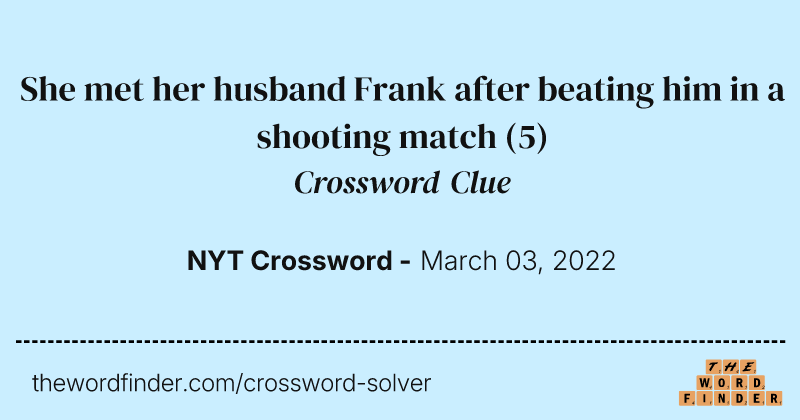 She met her husband Frank after beating him in a shooting match crossword clue image