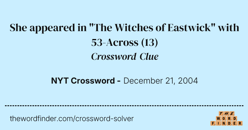 She appeared in "The Witches of Eastwick" with 53-Across crossword clue image