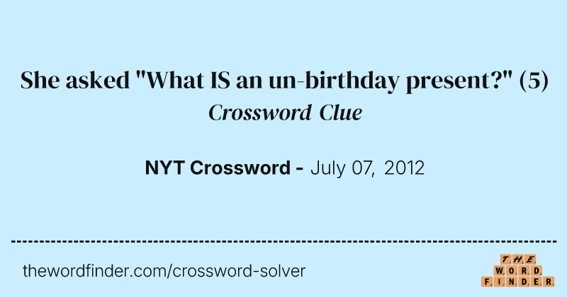 She asked "What IS an un-birthday present?" crossword clue image