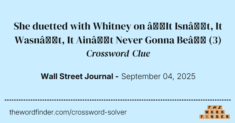 She duetted with Whitney on “It Isn’t, It Wasn’t, It Ain’t Never Gonna Be” crossword clue image