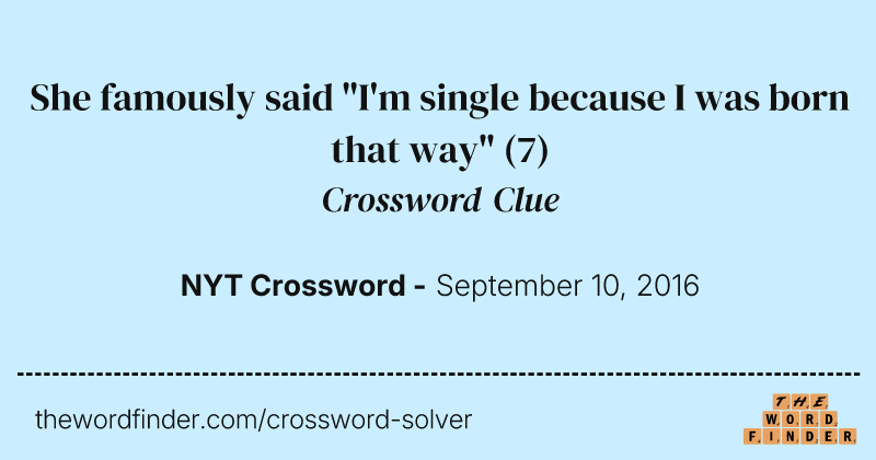 She famously said "I'm single because I was born that way" crossword clue image