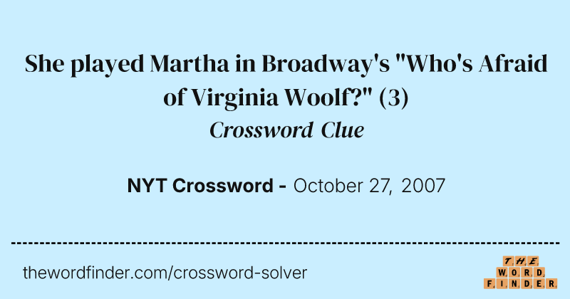 She played Martha in Broadway's "Who's Afraid of Virginia Woolf?" crossword clue image