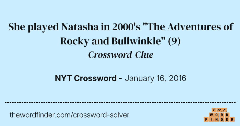 She played Natasha in 2000's "The Adventures of Rocky and Bullwinkle" crossword clue image
