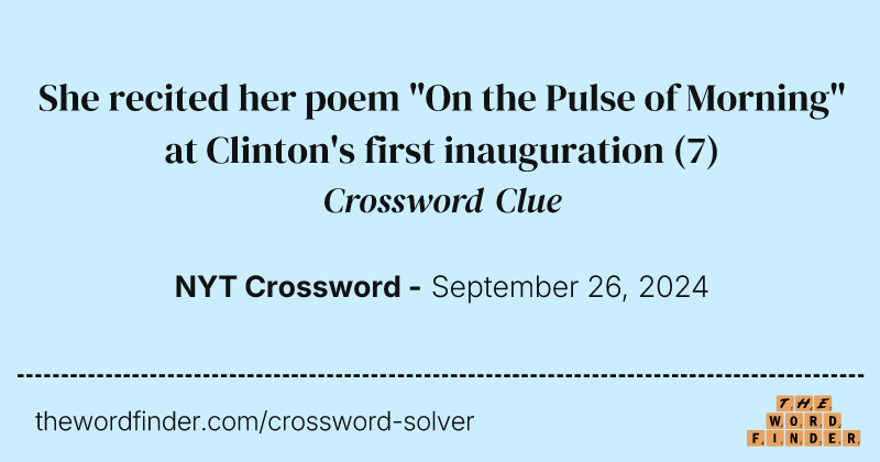 She recited her poem "On the Pulse of Morning" at Clinton's first inauguration crossword clue image