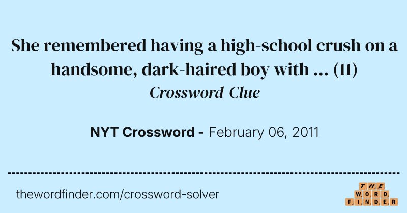 She remembered having a high-school crush on a handsome, dark-haired boy with ... crossword clue image