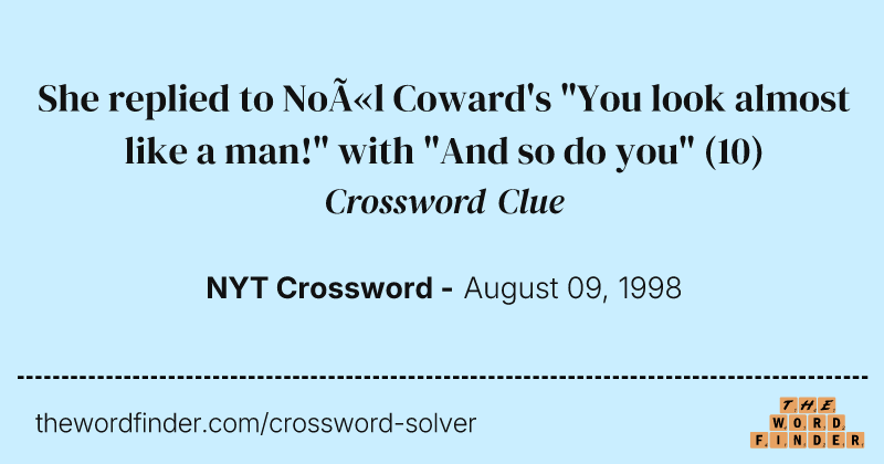 She replied to Noël Coward's "You look almost like a man!" with "And so do you" crossword clue image