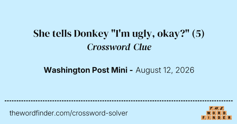 She tells Donkey "I'm ugly, okay?" crossword clue image