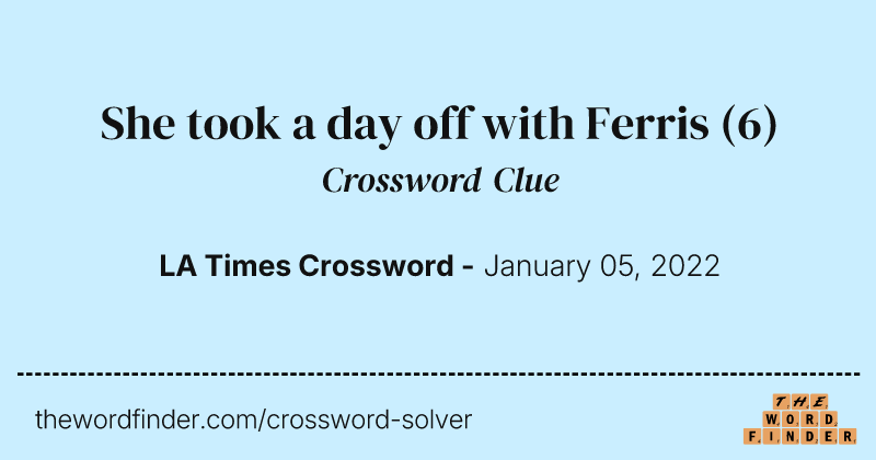 She took a day off with Ferris crossword clue image