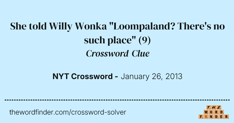 She told Willy Wonka "Loompaland? There's no such place" crossword clue image