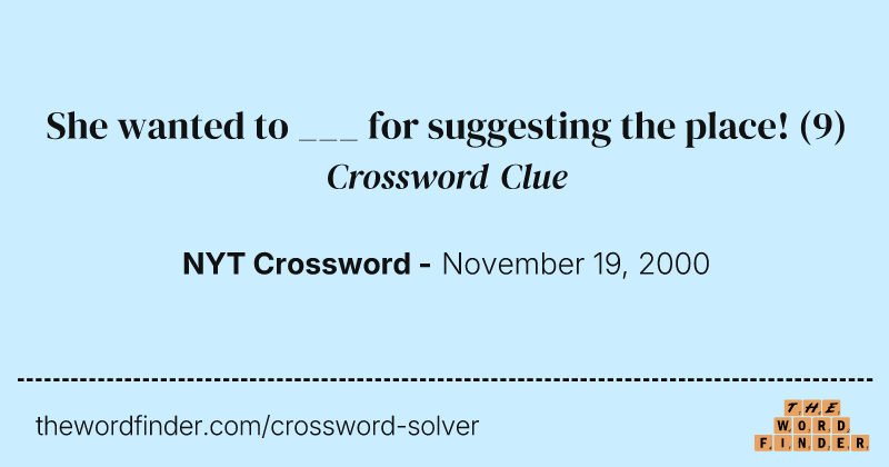 She wanted to ___ for suggesting the place! crossword clue image