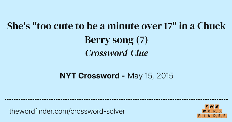 She's "too cute to be a minute over 17" in a Chuck Berry song crossword clue image