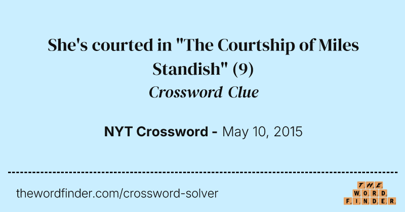 She's courted in "The Courtship of Miles Standish" crossword clue image