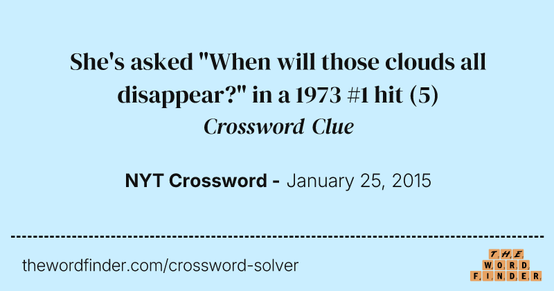 She's asked "When will those clouds all disappear?" in a 1973 #1 hit crossword clue image