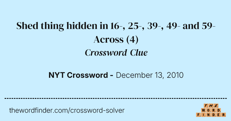 Shed thing hidden in 16-, 25-, 39-, 49- and 59-Across crossword clue image