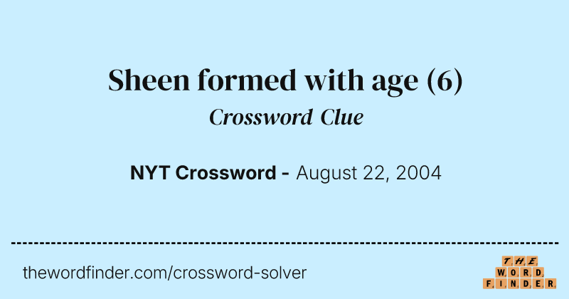 Sheen formed with age crossword clue image