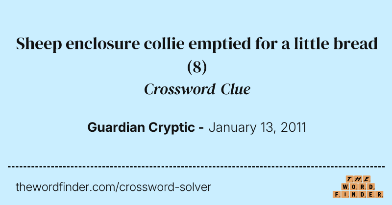 Sheep enclosure collie emptied for a little bread crossword clue image