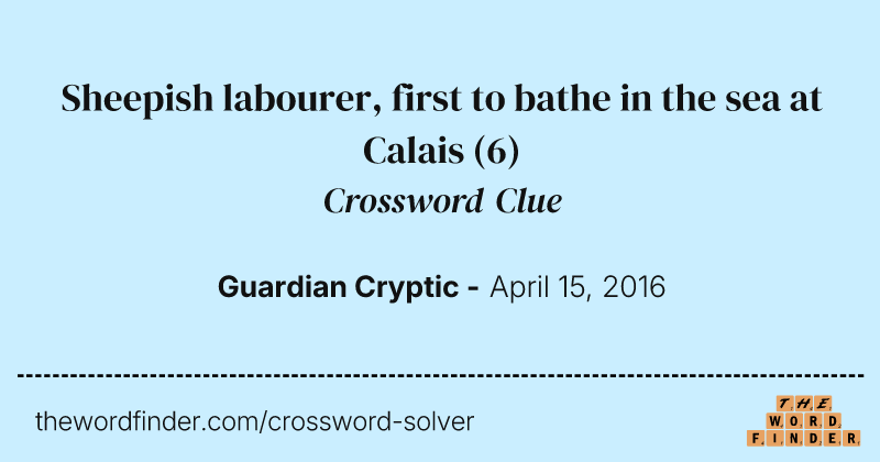 Sheepish labourer, first to bathe in the sea at Calais crossword clue image
