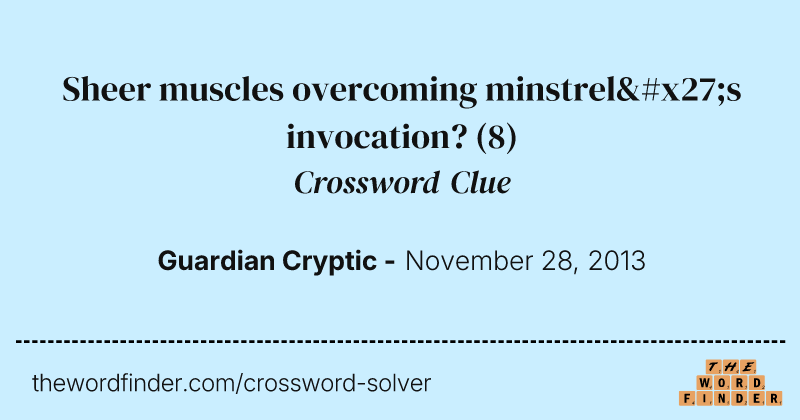 Sheer muscles overcoming minstrel's invocation? crossword clue image