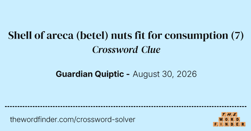 Shell of areca (betel) nuts fit for consumption crossword clue image