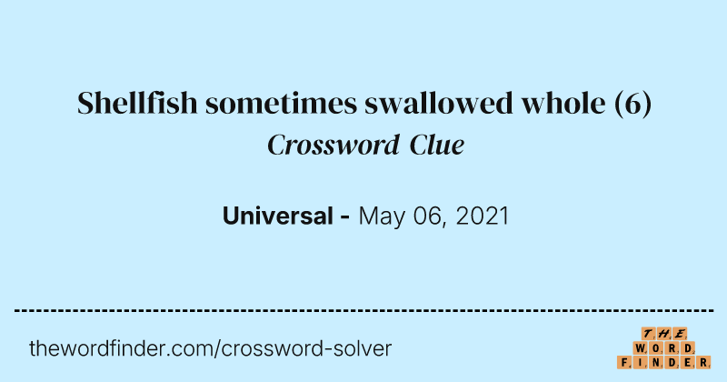 Shellfish sometimes swallowed whole crossword clue image