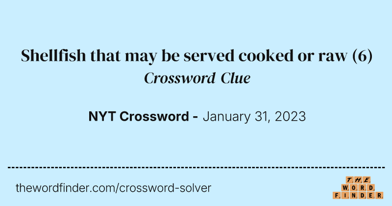 Shellfish that may be served cooked or raw crossword clue image