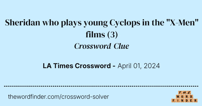 Sheridan who plays young Cyclops in the "X-Men" films crossword clue image