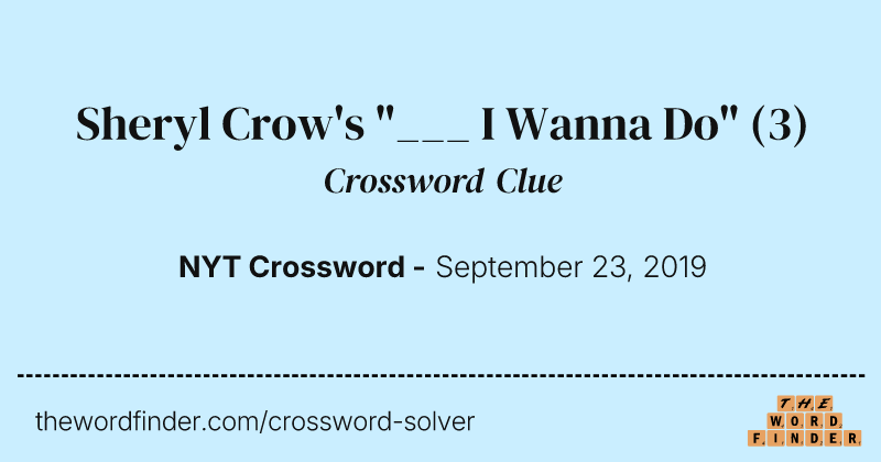Sheryl Crow's "___ I Wanna Do" crossword clue image