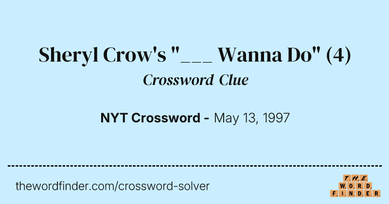 Sheryl Crow's "___ Wanna Do" crossword clue image