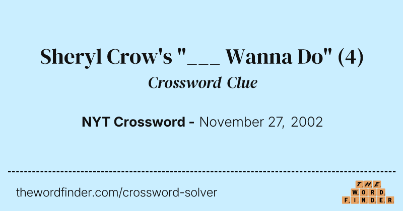 Sheryl Crow's "___ Wanna Do" crossword clue image