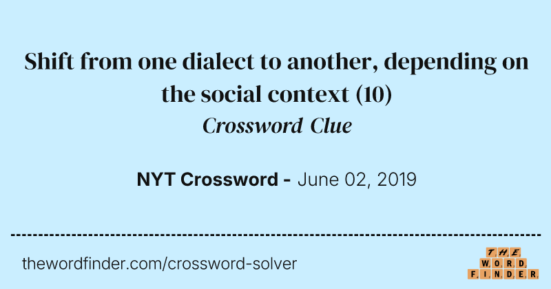 Shift from one dialect to another, depending on the social context crossword clue image