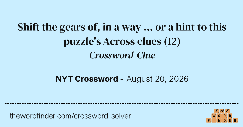 Shift the gears of, in a way ... or a hint to this puzzle's Across clues crossword clue image