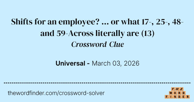 Shifts for an employee? ... or what 17-, 25-, 48- and 59-Across literally are crossword clue image