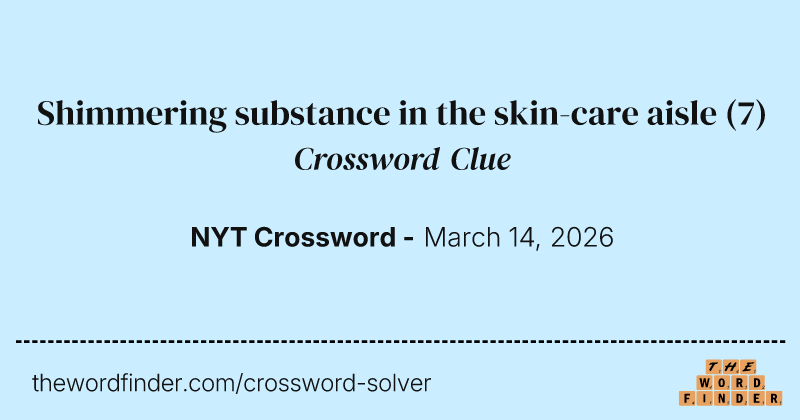 Shimmering substance in the skin-care aisle crossword clue image