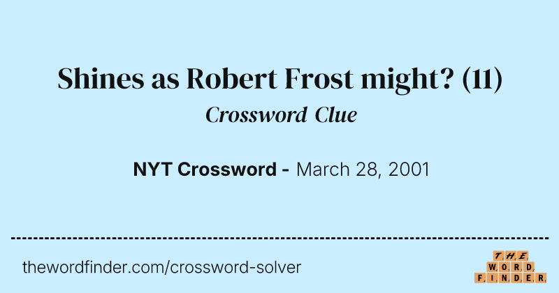 Shines as Robert Frost might? crossword clue image