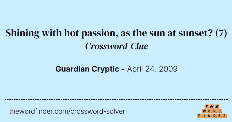 Shining with hot passion, as the sun at sunset? crossword clue image