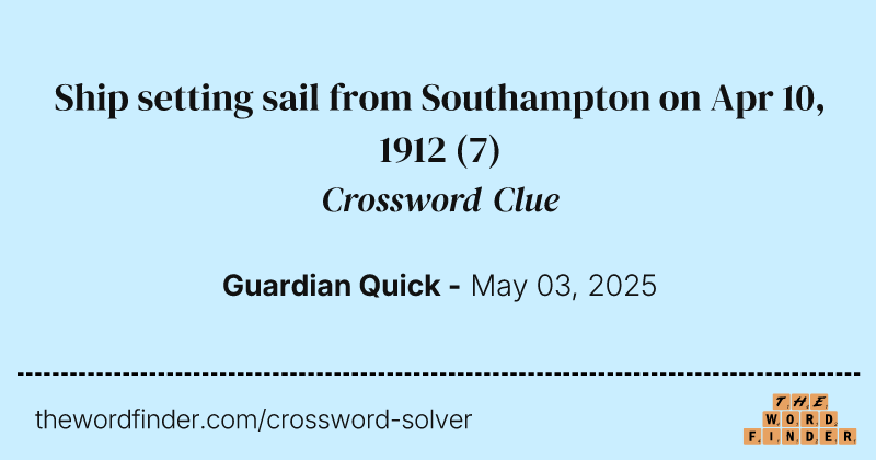 Ship setting sail from Southampton on Apr 10, 1912 crossword clue image