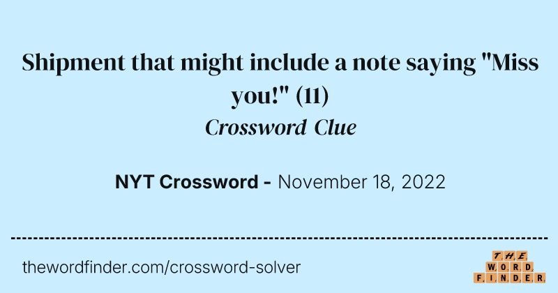 Shipment that might include a note saying "Miss you!" crossword clue image