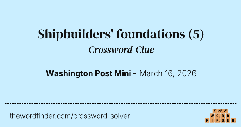 Shipbuilders' foundations crossword clue image