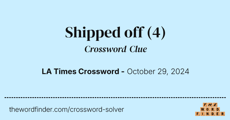 Shipped off crossword clue image
