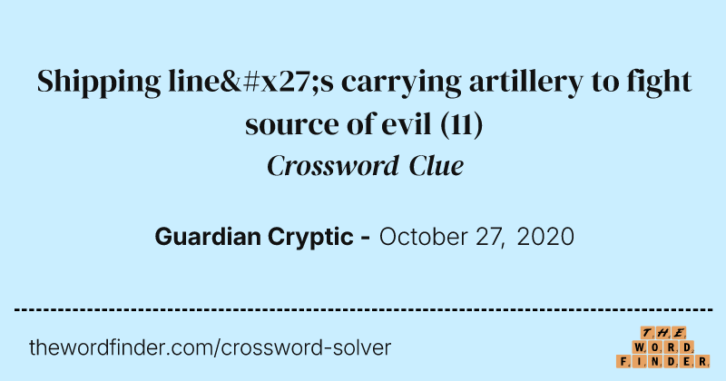 Shipping line's carrying artillery to fight source of evil crossword clue image