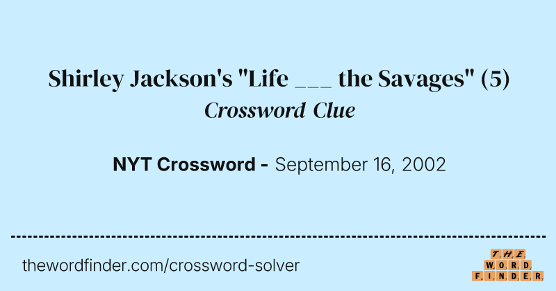 Shirley Jackson's "Life ___ the Savages" crossword clue image