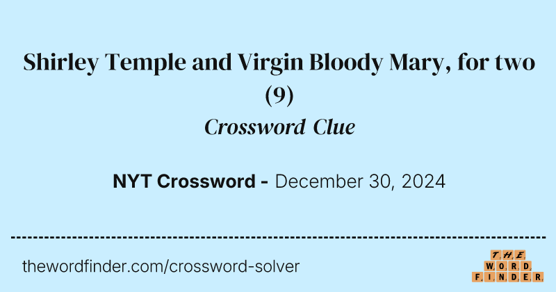 Shirley Temple and Virgin Bloody Mary, for two crossword clue image