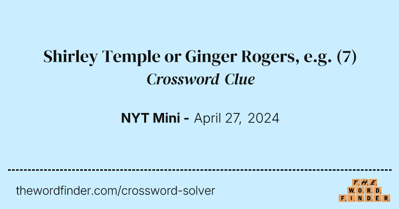 Shirley Temple or Ginger Rogers, e.g. crossword clue image