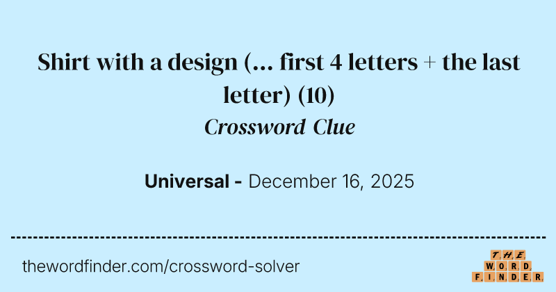 Shirt with a design (... first 4 letters + the last letter) crossword clue image